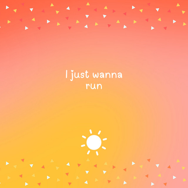 I Just Wanna Run