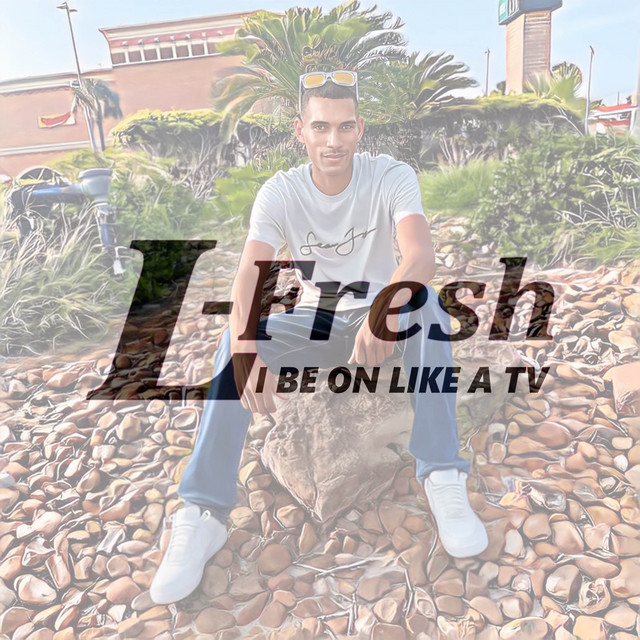 I BE ON LIKE A TV - Single by L-Fresh | Spotify