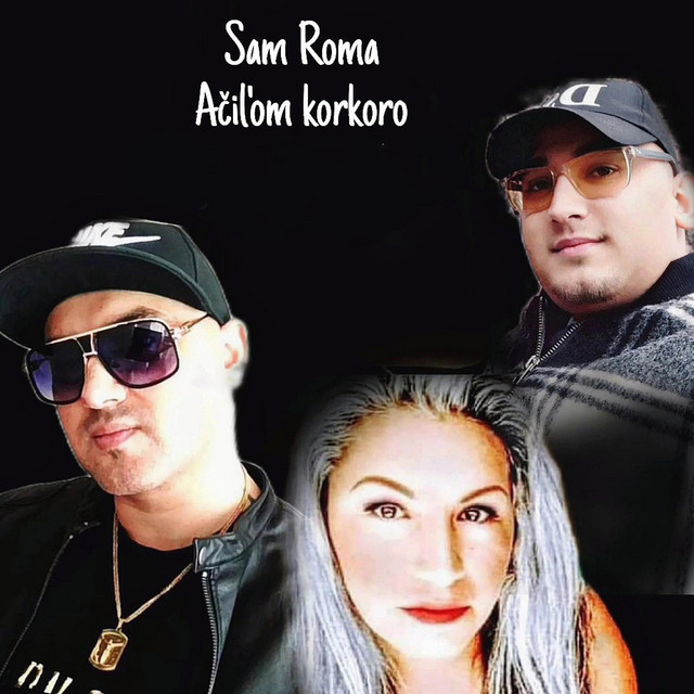 Ačilom korkoro - Single by SAM ROMA | Spotify