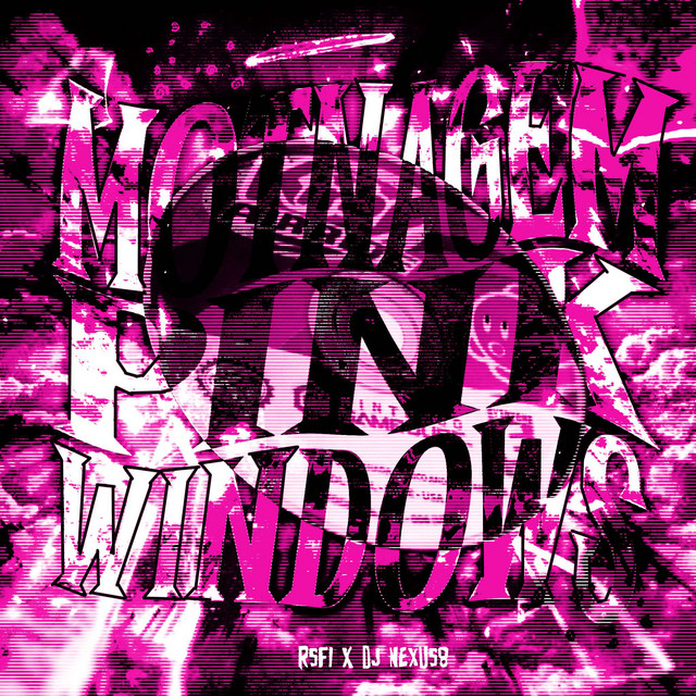 MONTAGEM PINK WINDOWS