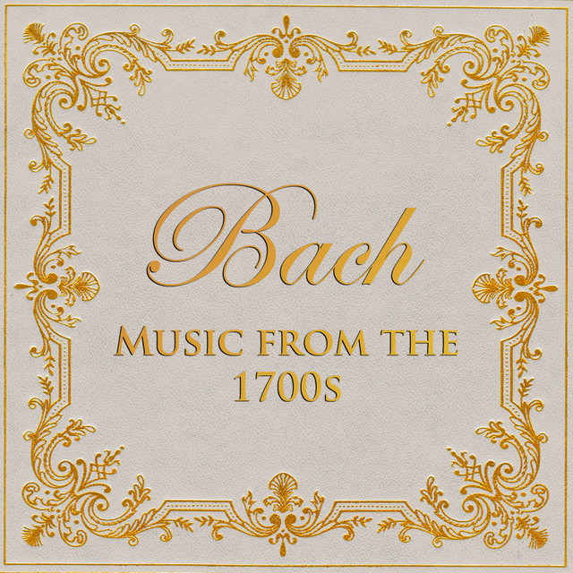 Bach - Music from the 1700s - Compilation by Johann Sebastian Bach