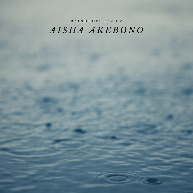 Raindrops 852 Hz by Aisha Akebono