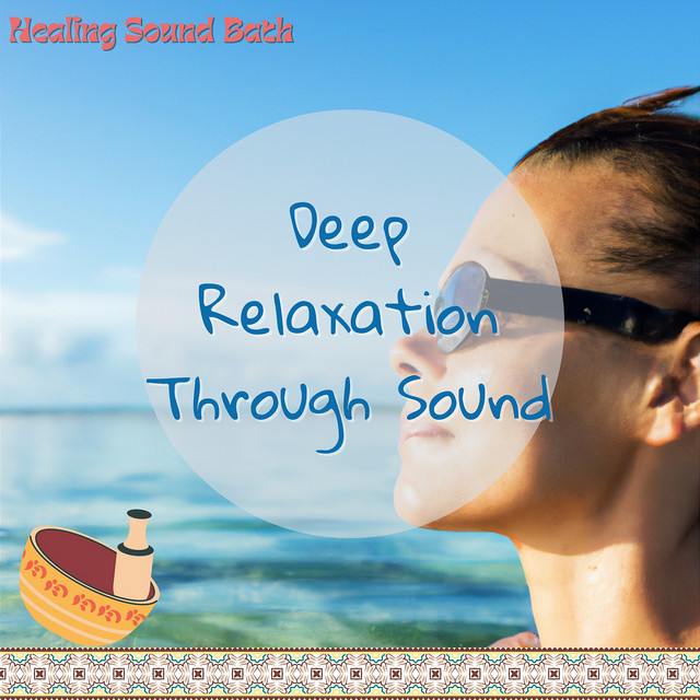 Deep Relaxation Through Sound - Album by Healing Sound Bath | Spotify