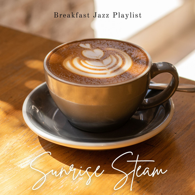 Sunrise Steam: Morning Jazz - Album by Breakfast Jazz Playlist | Spotify