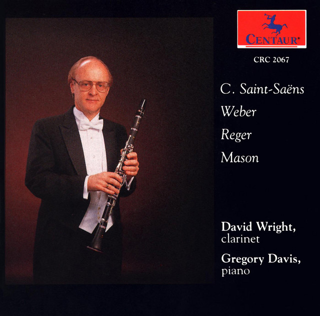 Clarinet Recital: Wright, David - Saint-Saens, C. / Mason, D.G. / Reger, M. / Weber, C.M.