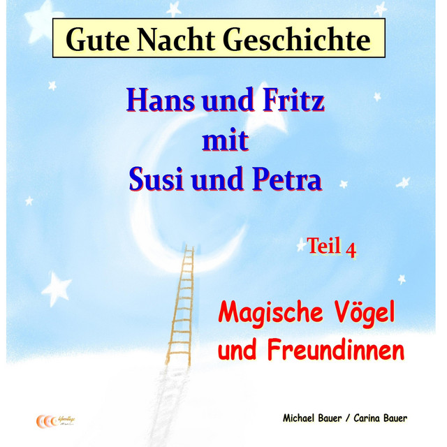Gute-Nacht-Geschichte: Hans und Fritz mit Susi und Petra - Magische Vögel und Freundinnen (Wunderschöne Einschlafgeschichte für Kinder bis 12 Jahren) cover art
