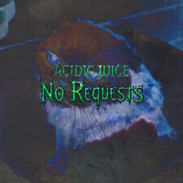 Acidic Juice – No Requests