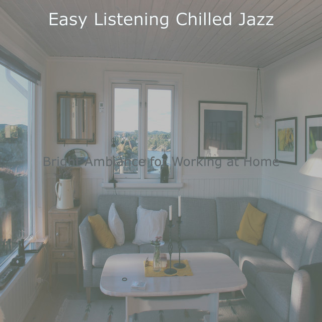 Bright Ambiance For Working At Home Album By Easy Listening Chilled Jazz Spotify