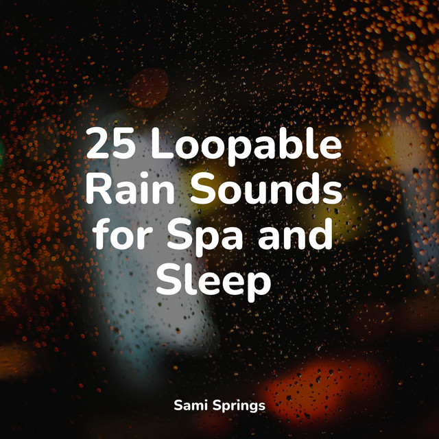 25 Loopable Rain Sounds for Spa and Sleep - Album by Soothing Music ...