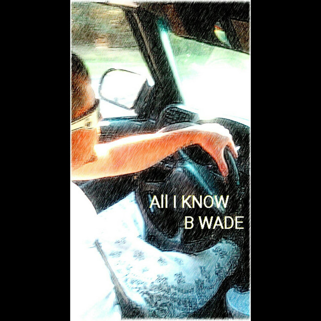 All I Know - Single by B.Wade | Spotify