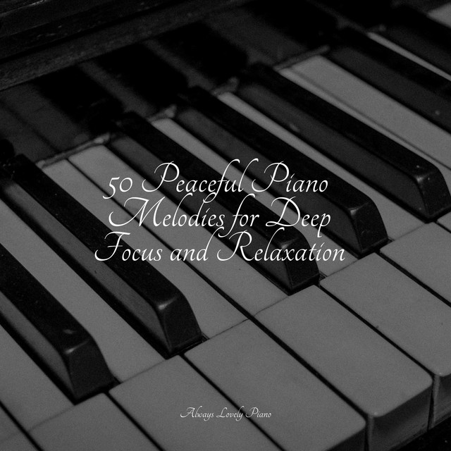50 Peaceful Piano Melodies for Deep Focus and Relaxation - Album by ...