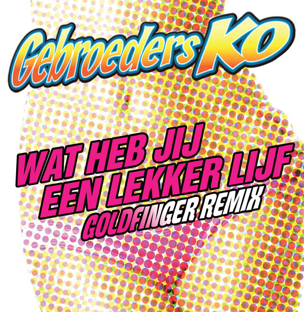 Wat Heb Jij Een Lekker Lijf (Goldfinger Remix)