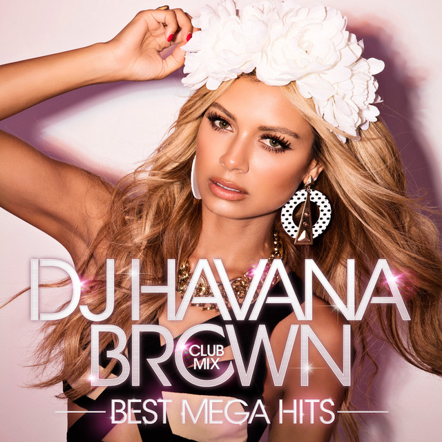 DJ HAVANA BROWN CLUB MIX - BEST MEGA HITS - - Compilation by