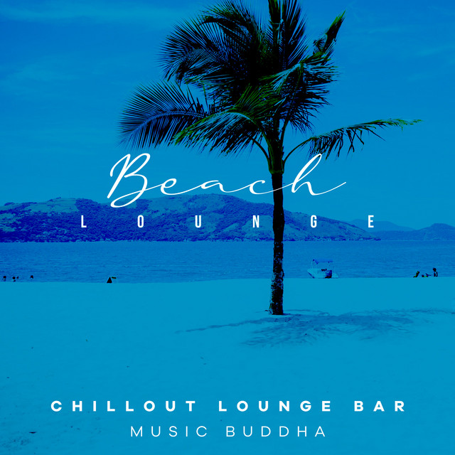 Beach Lounge - Album by Chillout Lounge Bar Music Buddha | Spotify