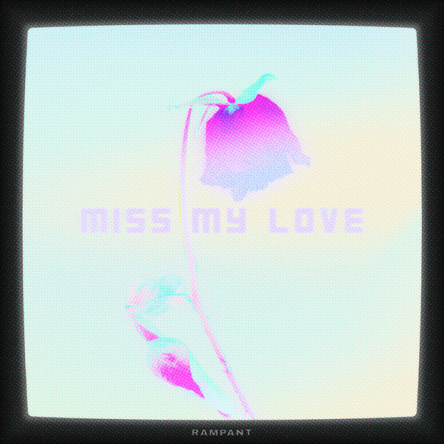 Miss My Love - Single by Rampant | Spotify