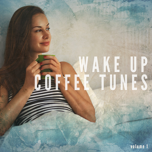 Wake Up Coffee Tunes, Vol. 1 (Relaxed Morning Tunes) - Compilation by ...