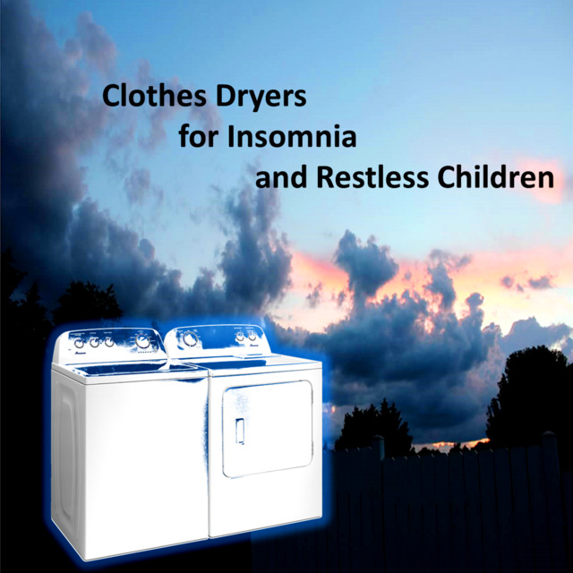 Clothes Dryers for Insomnia and Restless Children (A Wide Array of Clothes Dryers) cover art