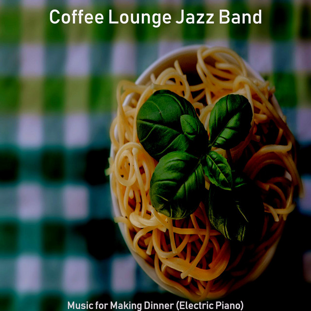 Music for Making Dinner (Electric Piano) - Album by Coffee Lounge Jazz ...