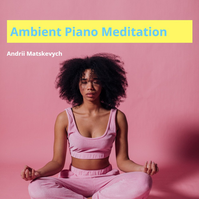Обкладинка: Ambient Piano Meditation — Andrii Matskevych