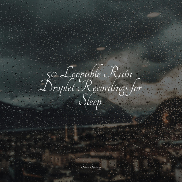 50 Loopable Rain Droplet Recordings for Sleep - Album by Rain Sounds ...