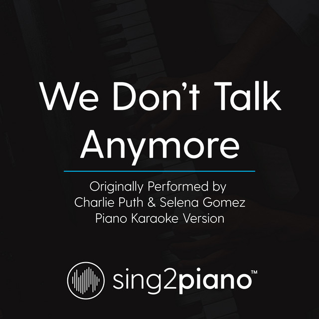 We Don't Talk Anymore (Originally Performed By Charlie Puth & Selena Gomez) - Piano Karaoke Version