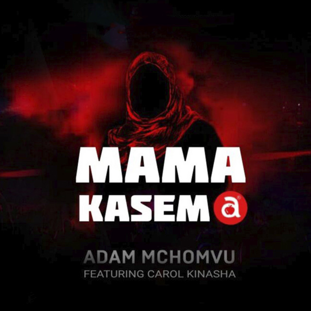 Mama Kasema (feat. Carol Kinasha) - Single by Adam Mchomvu | Spotify