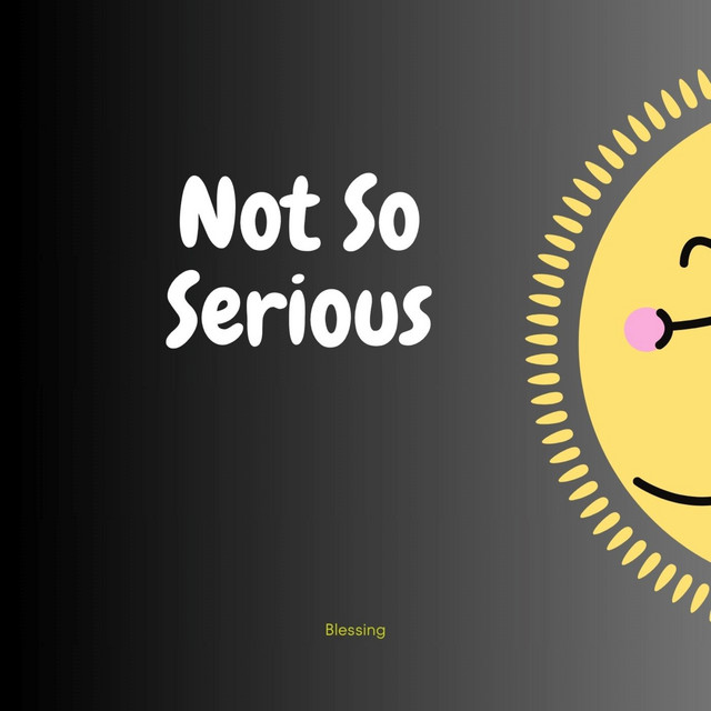 Blessing,  – Not So Serious