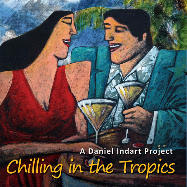 A Daniel Indart Project: Chilling in the Tropics cover art