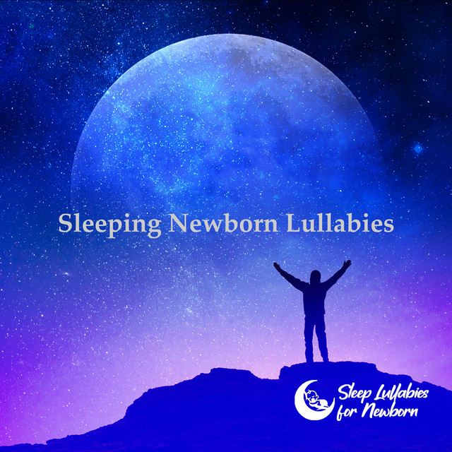 Sleeping Newborn Lullabies - Album by Sleep Lullabies for Newborn | Spotify