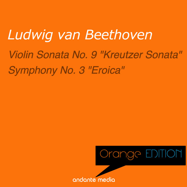 Orange Edition - Beethoven: Violin Sonata No. 9 "Kreutzer Sonata" & Symphony No. 3 "Eroica"