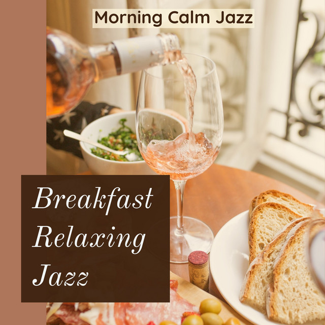 Breakfast Relaxing Jazz - Album by Morning Calm Jazz | Spotify