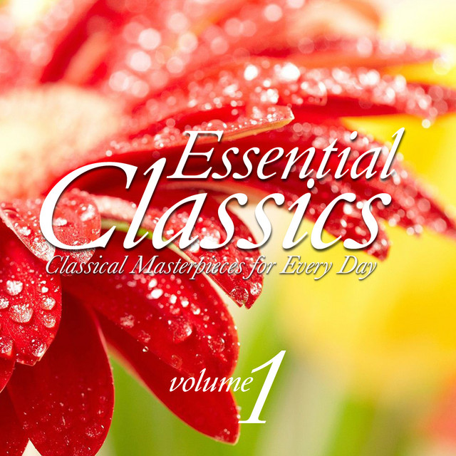 Essential Classics - Classical Masterpieces for Every Day, Vol. 1