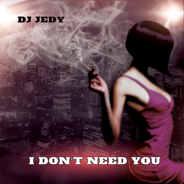 Cover art: I Don't Need You — DJ JEDY