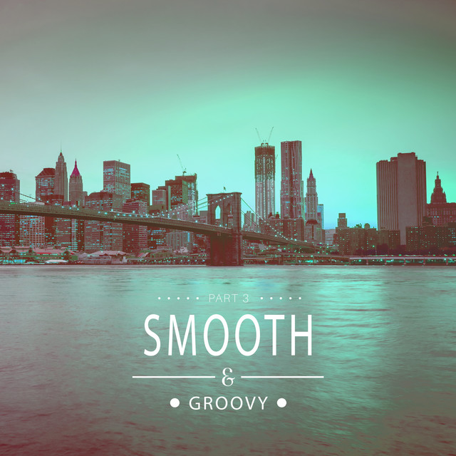 Smooth & Groovy, Vol. 3 - Compilation by Various Artists | Spotify
