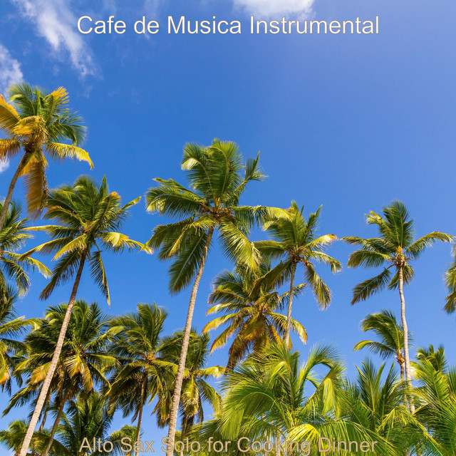 Alto Sax Solo for Cooking Dinner - Album by Cafe de Musica Instrumental ...