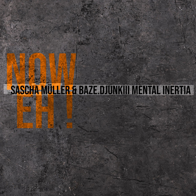 Now Eh! (Sascha Müller & baze.djunkiii Mental Inertia Remix)