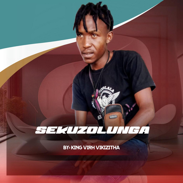 Sekuzolunga - song and lyrics by King Virh Vikizitha | Spotify