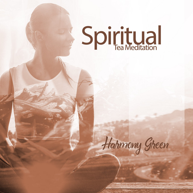 Spiritual Tea Meditation: Calm Meditation Music, Appriciate the Delicacy of Being, Feel the Awareness of Present Warmth, Taste the Sweetness of Life cover art