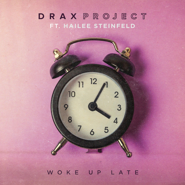 Woke Up Late (feat. Hailee Steinfeld) - Single by Drax Project