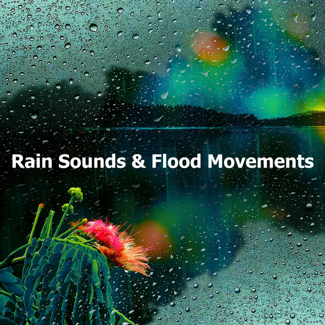Rain Sounds & Flood Movements - Album by Rain Sounds & Nature Sounds ...