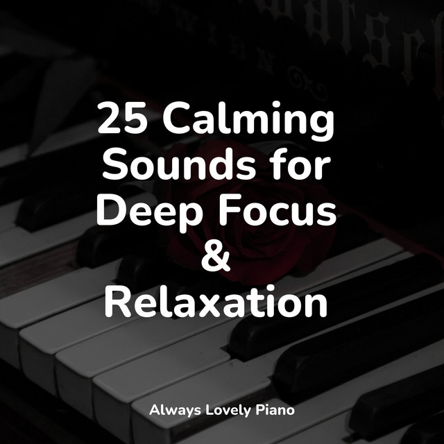 25 Calming Sounds for Deep Focus & Relaxation - Album by Gentle Piano ...
