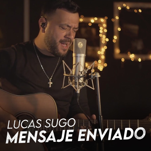 Mensaje Enviado - música y letra de Lucas Sugo | Spotify