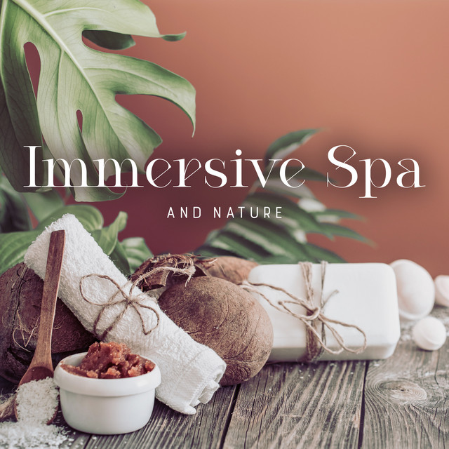 Immersive Spa and Nature: Music for Relaxation Treatments, Calm Deep Tissue Massage, Face Yoga Exercises and Beauty Treatments cover art