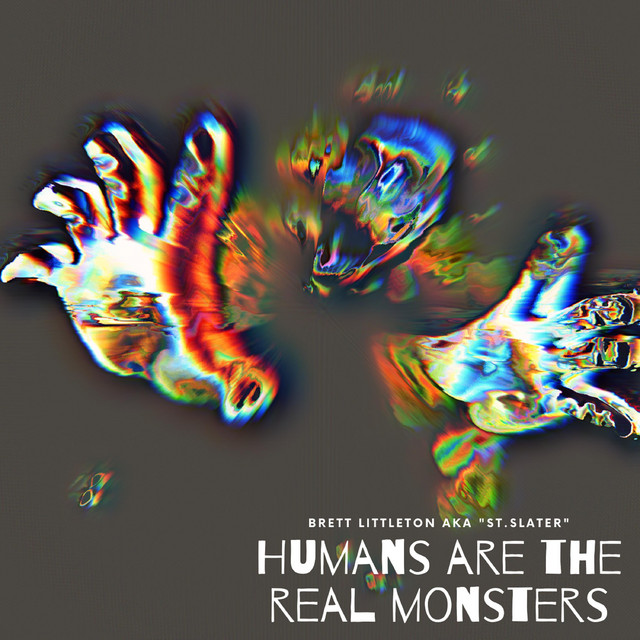 Humans Are The Real Monsters - EP by Brett Littleton AKA "St.Slater" |  Spotify