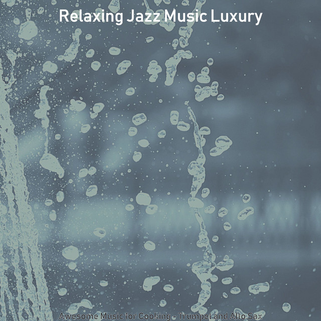 Awesome Music for Cooking Trumpet and Alto Sax Album by Relaxing