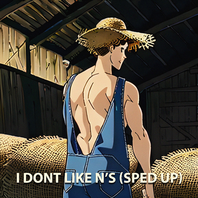 I DONT LIKE N's Sped Up