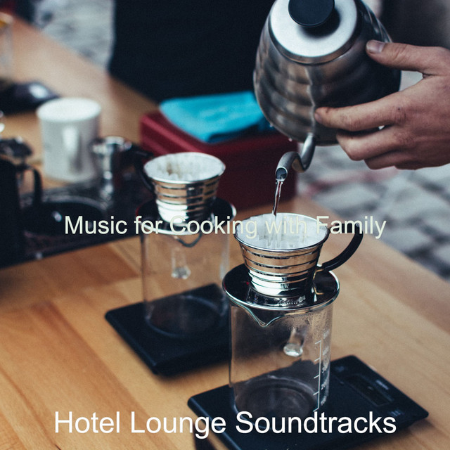 Music for Cooking with Family - Album by Hotel Lounge Soundtracks | Spotify