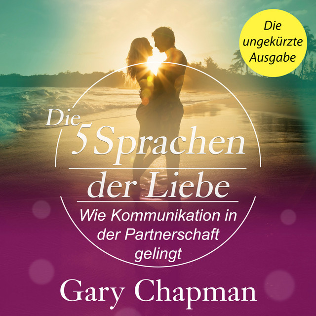 Die 5 Sprachen der Liebe - Wie Kommunikation in der Partnerschaft gelingt (Ungekürzt) cover art