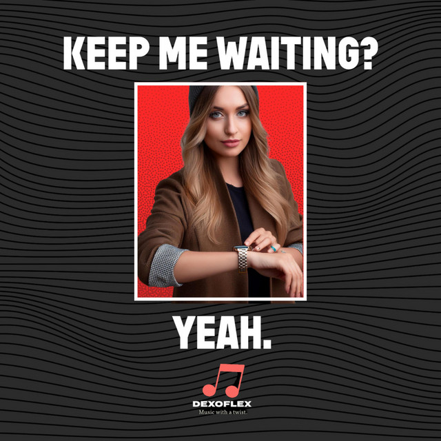 Keep Me Waiting? Yeah. - Single by Dexoflex | Spotify