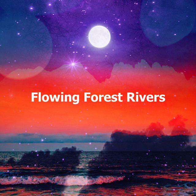 Flowing Forest Rivers ! ! ! - Album by Nature Sounds for Relaxation and ...